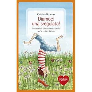 Diamoci una sregolata! Storie ribelli che aiutano a capire e ad accettare i limiti Diamoci una sregolata! Storie ribelli che aiutano a capire e ad accettare i limiti