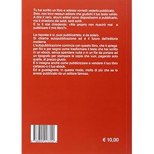 Manuale di self-publishing. Impara tutto quello ch