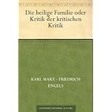 Die heilige Familie oder Kritik der kritischen Kritik (German Edition)