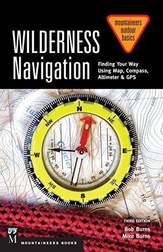 Wilderness Navigation: Finding Your Way Using Map, Compass, Altimeter & GPS (Mountaineers Outdoor Basics)