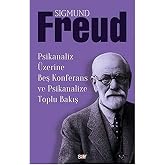 Psikanaliz &Uuml;zerine Beş Konferans ve Psikanalize Toplu Bakış