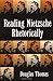 Reading Nietzsche Rhetorically (Revisioning Rhetoric) by Douglas Thomas