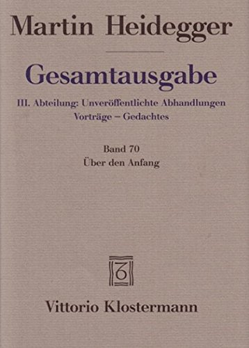 Download Gesamtausgabe. 4 Abteilungen: Gesamtausgabe 3. Abt. Bd. 70: Über den Anfang (1941) Download Gesamtausgabe. 4 Abteilungen: Gesamtausgabe 3. Abt. Bd. 70: Über den Anfang (1941)
