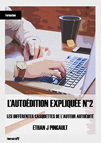 LES DIFFÉRENTES CASQUETTES DE L’AUTEUR AUTOÉDITÉ (L’AUTOÉDITION EXPLIQUÉE t. 2) francais LES DIFFÉRENTES CASQUETTES DE L’AUTEUR AUTOÉDITÉ (L’AUTOÉDITION EXPLIQUÉE t. 2) francais