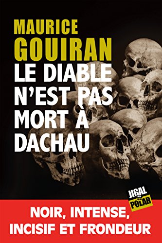 Le diable n'est pas mort à Dachau: Prix La Ruche des Mots - Polar 2017 Le diable n'est pas mort à Dachau: Prix La Ruche des Mots - Polar 2017