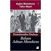 Babam Adnan Menderes Demokrasiden Darbeye