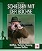 Produktbild Schießen mit der Büchse: Waffen - Technik - Training - Sicheres Treffen