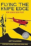 Flying the Knife Edge: New Guinea Bush Pilot by 