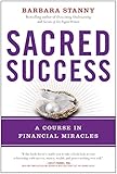 Sacred Success: A Course in Financial Miracles by 