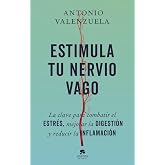 Estimula tu nervio vago: La clave para combatir el estr&eacute;s, mejorar la digesti&oacute;n y reducir la inflamaci&oacute;n (Alienta)