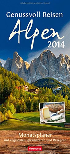 Genussvoll Reisen: Alpen 2014: Monatsplaner mit regionalen Spezialitäten und Rezepten