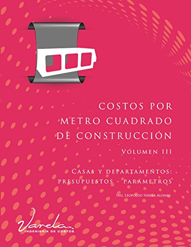 Costos por Metro Cuadrado de Construcción - Volumen III: Casas y departamentos (presupuestos y par
