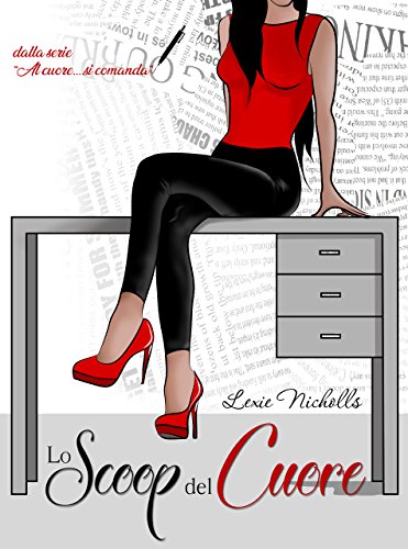 Lexie Nicholls - Al cuore... si comanda vol. 3 - Lo Scoop del Cuore(2018)