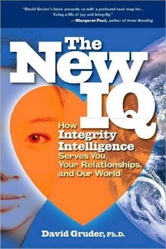 Download The New IQ - Your Integrity Intelligence: Aligning Personal Authenticity, Heart Connections, and Social Change: How Integrity Intelligence Serves You, Your Relationships and Our World Download The New IQ - Your Integrity Intelligence: Aligning Personal Authenticity, Heart Connections, and Social Change: How Integrity Intelligence Serves You, Your Relationships and Our World