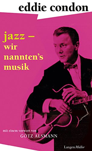 Download Jazz – wir nannten‘s Musik: Mit einem Vorwort von Götz Alsmann und einem Nachwort von Maggie Condon Download Jazz – wir nannten‘s Musik: Mit einem Vorwort von Götz Alsmann und einem Nachwort von Maggie Condon