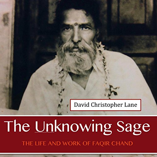 The Unknowing Sage: The Life and Work of Faqir Chand The Unknowing Sage: The Life and Work of Faqir Chand