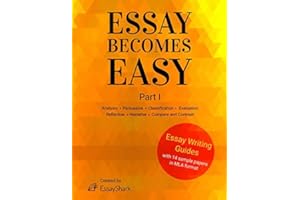 Essay Becomes Easy: How to Write A+ Essays: Step-By-Step Practical Guides with 14 Samples for Students. Essay Writing Prompts, Topic Suggestions and Practical Guides for Students.