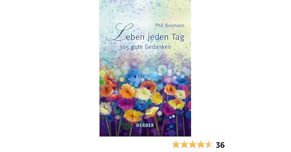Leben Jeden Tag 365 Gute Gedanken Schutz Ulrich Bosmans Phil Schutz Ulrich Amazon De Bucher