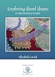 Exploring Shawl Shapes: 27 mini shawls to knit by Elizabeth Lovick (2015-06-15)
