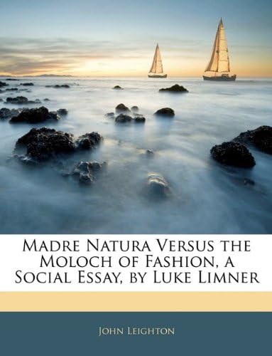 Madre Natura Versus the Moloch of Fashion, a Social Essay, by Luke Limner