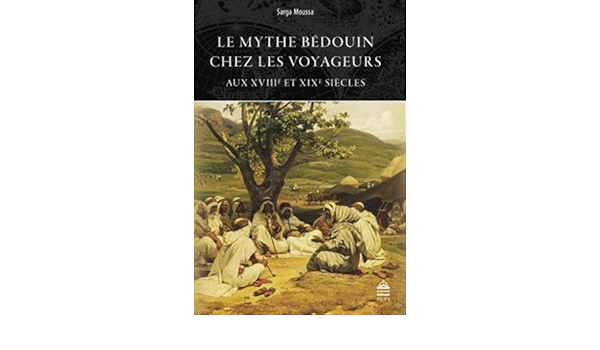 Amazon Fr Le Mythe Bedouin Chez Les Voyageurs Aux Xviiie Et Xixe Siecles Moussa Sarga Livres Amazon Fr Le Mythe Bedouin Chez Les Voyageurs Aux Xviiie Et Xixe Siecles Moussa Sarga Livres