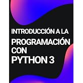INTRODUCCI&Oacute;N A LA PROGRAMACI&Oacute;N CON PYTHON 3: Manual completo para aprender Python 3