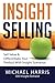 Insight Selling: How to sell value & differentiate your product with Insight Scenarios by Mr Michael David Harris