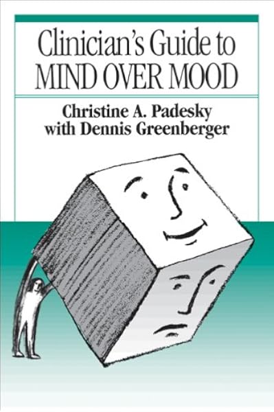 Clinician S Guide To Mind Over Mood Amazon Co Uk Padesky Christine A Greenberger Dennis 9780898628210 Books