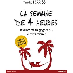 La semaine de 4 heures: Travaillez moins, gagnez plus et vivez mieux ! (EFFICACITE PROF) (French Edition)
