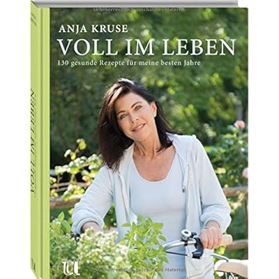 Voll im Leben: 130 gesunde Rezepte für meine besten Jahre