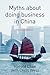 Myths About Doing Business in China by 