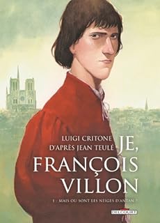 jaquette livre Je, François Villon, tome 1 : Mais où sont les neiges d'antan ?