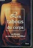 LES TABOUS DU CORPS. La chirurgie au secours de l'esthétique