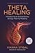 Theta Healing: Introducing an Extraordinary Energy Healing Modality (English Edition) by Vianna Stibal