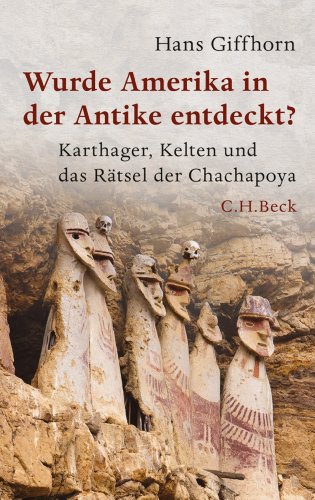 Download Wurde Amerika in der Antike entdeckt?: Karthager, Kelten und das Rätsel der Chachapoya (Beck Paperback) Download Wurde Amerika in der Antike entdeckt?: Karthager, Kelten und das Rätsel der Chachapoya (Beck Paperback)