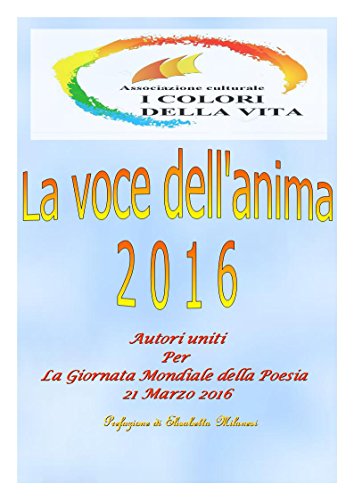 La voce dell'anima 2016: Poeti uniti per la Giornata Mondiale della Poesia 21 marzo 2016 libro