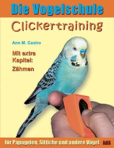 Download Die Vogelschule. Clickertraining für Papageien, Sittiche und andere Vögel Download Die Vogelschule. Clickertraining für Papageien, Sittiche und andere Vögel