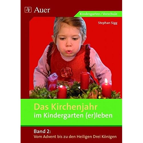 [PDF] Download Das Kirchenjahr im Kindergarten (er)leben - Band 2: Vom Advent bis zu den Heiligen Drei Königen (Kindergarten) (D. Kirchenjahr im Kindergarten (er)leben) Kostenlos