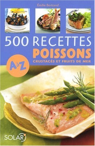 500 Recettes Poissons. crustacés et fruits de mer de A à Z de Bertrand. Emilie (2008) Broché gratuit 500 Recettes Poissons. crustacés et fruits de mer de A à Z de Bertrand. Emilie (2008) Broché gratuit