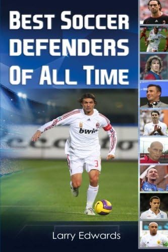 Best Soccer Defenders Of All Time. Easy to read children soccer books with great graphics. All you need to know about the best soccer defenders in history. (Sport Soccer IQ book for Kids)