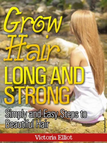 Grow Hair Long And Strong Simple And Easy Steps To Beautiful Hair