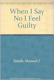 When I Say No I Feel Guilty Amazon De Smith Manuel J Fremdsprachige Bucher When I Say No I Feel Guilty Amazon De Smith Manuel J Fremdsprachige Bucher