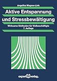 Aktive Entspannung und Stressbewältigung: Wirksame Methoden für Vielbeschäftigte (Praxiswissen Wirtschaft) by