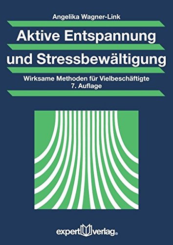 Aktive Entspannung und Stressbewältigung: Wirksame Methoden für Vielbeschäftigte (Praxiswissen Wirtschaft)