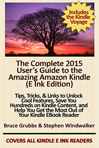 Download The Complete 2015 User's Guide to the Amazing Amazon Kindle: Tips, Tricks, & Links to Unlock Cool Features, Save You Hundreds on Kindle Content, and Help You Get the Most Out of Your Kindle