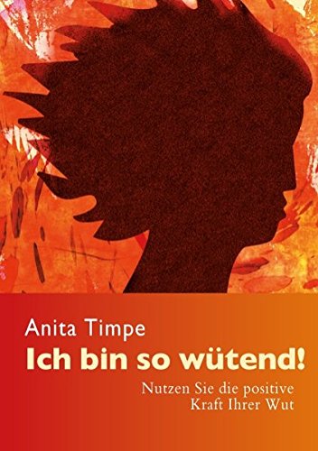 Download Ich bin so wütend!: Nutzen Sie die positive Kraft Ihrer Wut Download Ich bin so wütend!: Nutzen Sie die positive Kraft Ihrer Wut