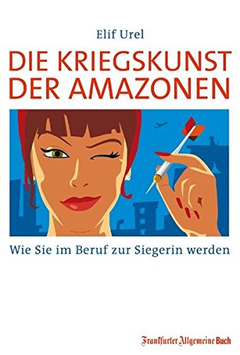 Die Kriegskunst der Amazonen: Wie Sie im Beruf zur Siegerin werden