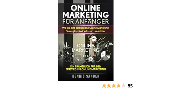 Online Marketing Fur Anfanger Wie Sie Eine Erfolgreiche Online Marketing Strategie Entwickeln Und Umsetzen Ein Praxisbuch Fur Den Einstieg Ins Online Marketing Ebook Sander Dennis Amazon De Kindle Shop