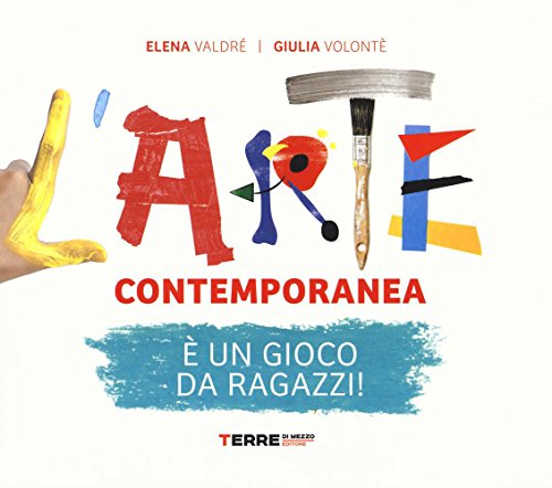 L'arte contemporanea è un gioco da ragazzi! Ediz. illustrata libro
