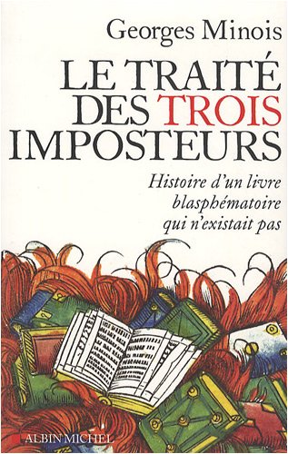 Le Traité des trois imposteurs : Histoire d'un livre blasphématoire qui n'existait pas francais Le Traité des trois imposteurs : Histoire d'un livre blasphématoire qui n'existait pas francais